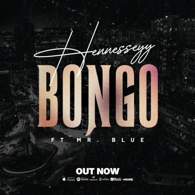 Song of | Hennesseyy Ft. Mr Blue – Bongo