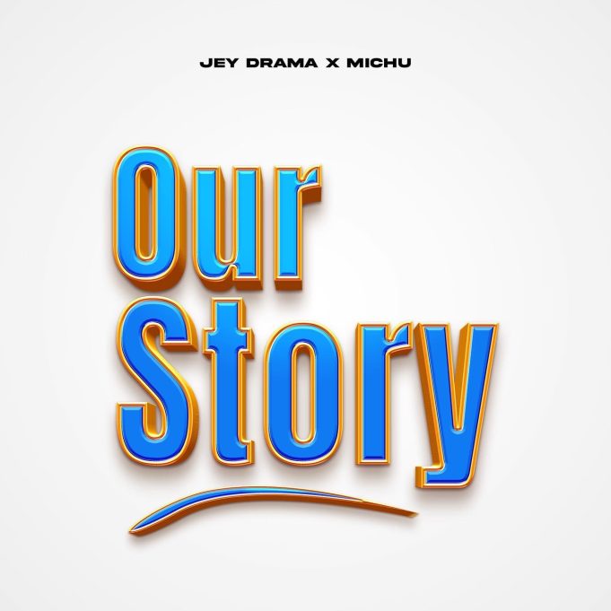 Song of | Jeydrama Ft. Michu – Our story