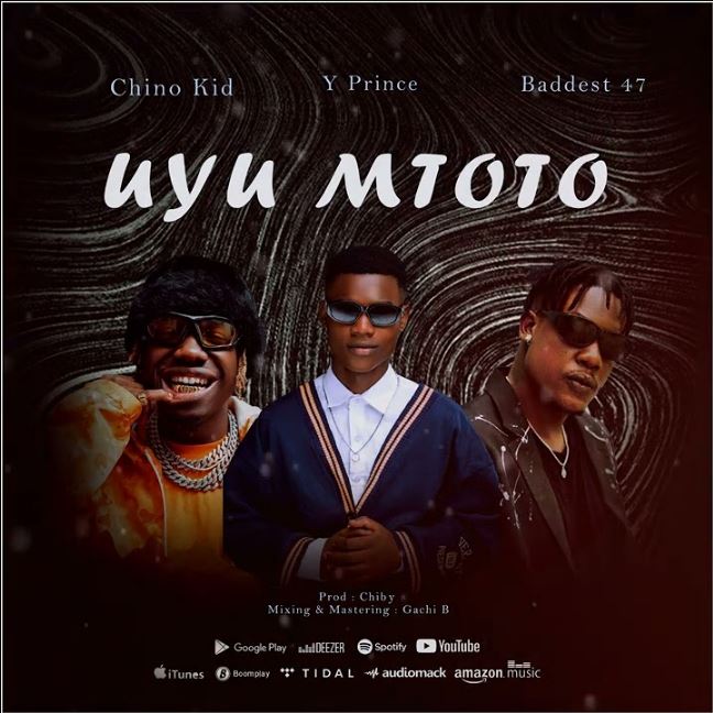 Song of | Y prince Tz Ft Chino Kidd & Baddest 47 – Uyu Mtoto