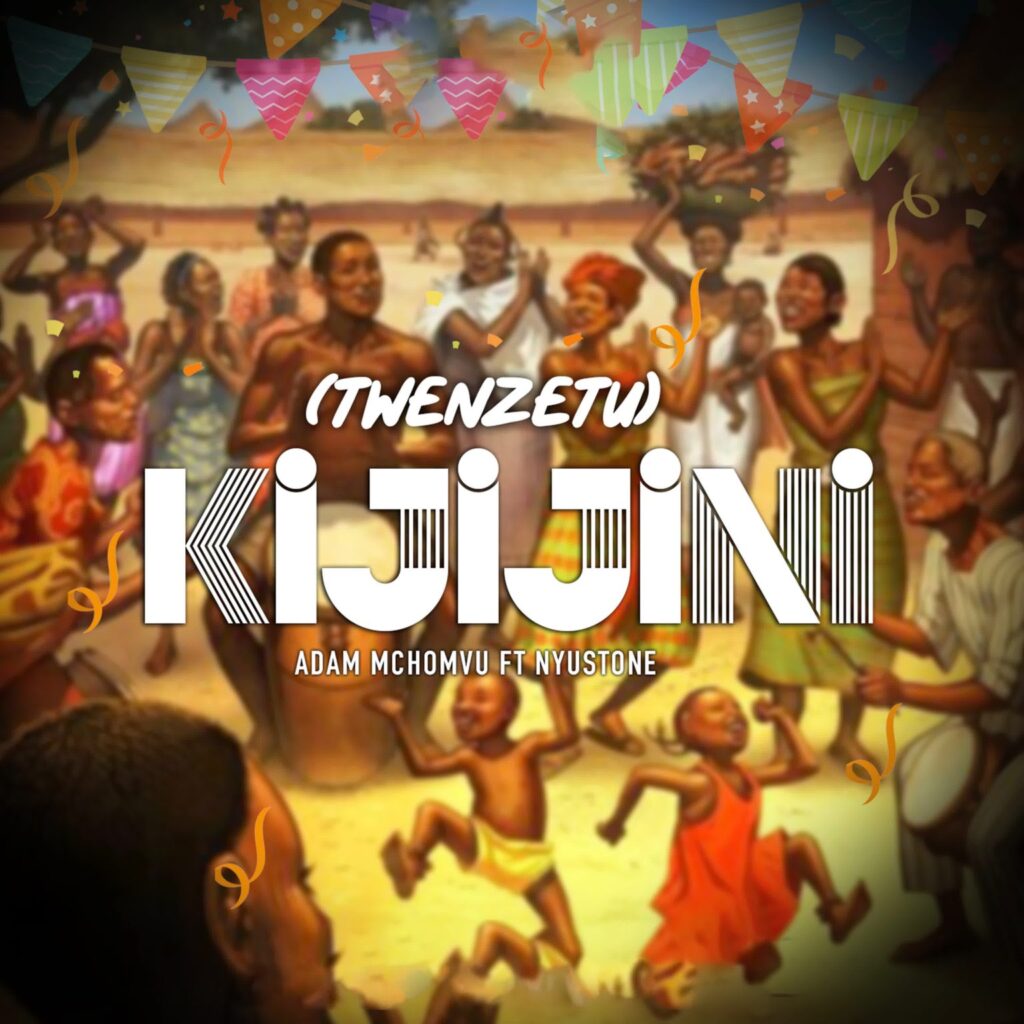 Song of | Adam Mchomvu Ft. Nyustone – Twenzetu Kijijini