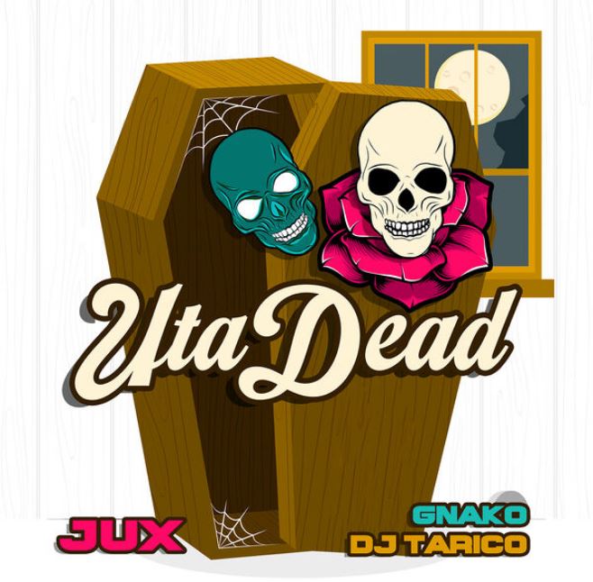 Song of | Jux, Dj Tarico & G Nako – Uta Dead