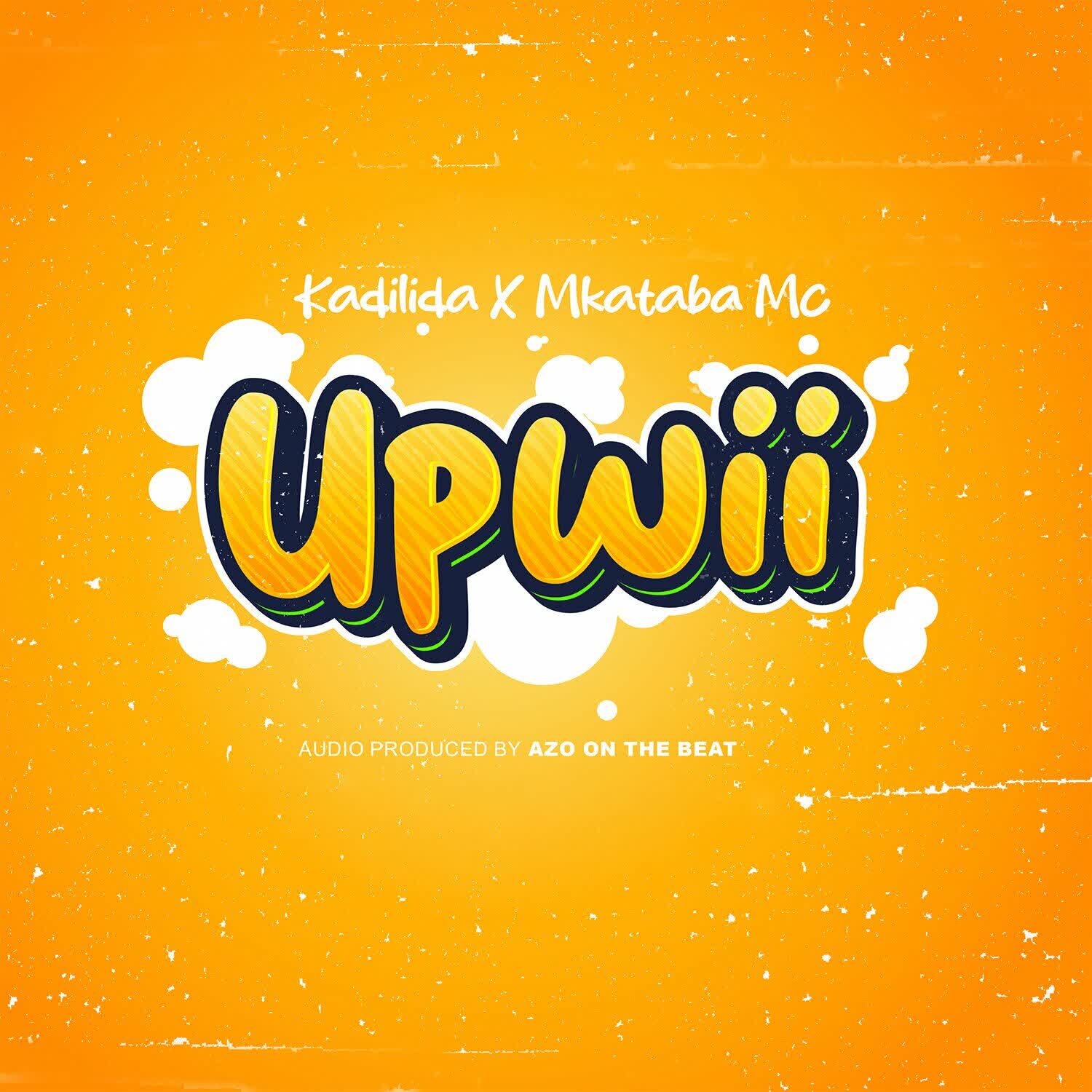 Song of | Kadilida Ft. Mkataba Mc – Upwii