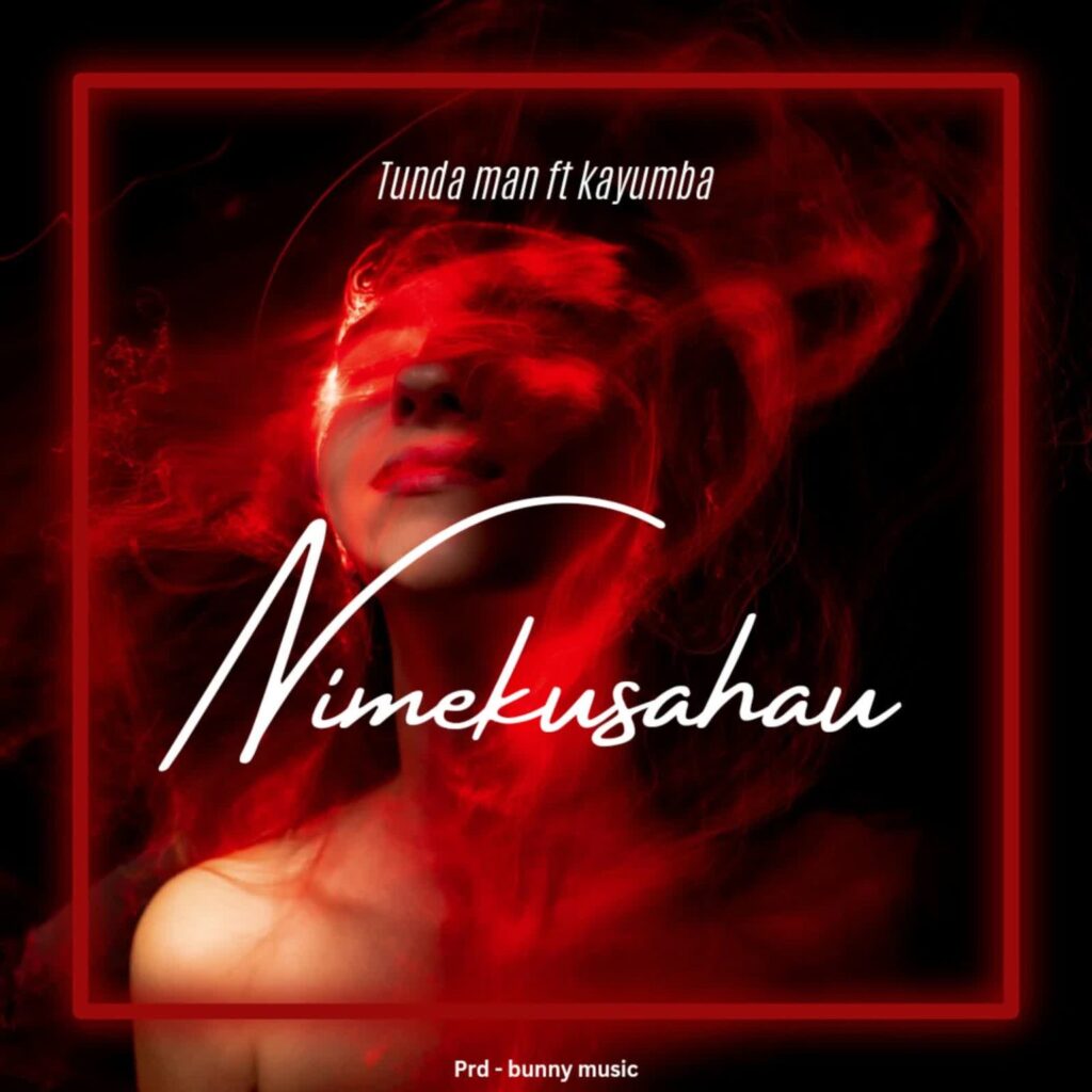 Song of | Tunda Man Ft. Kayumba – Nimekusahau