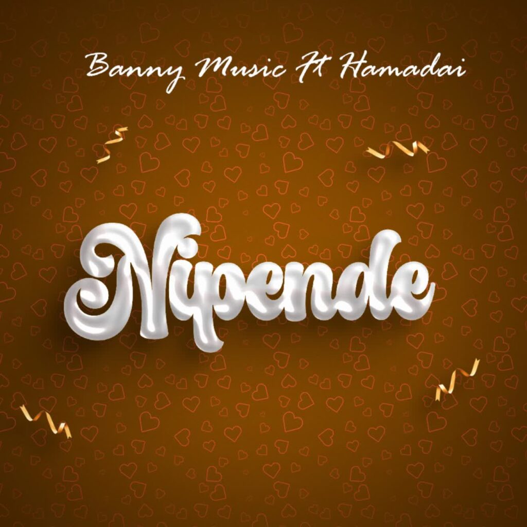 Song of | Banny Music Ft. Hamadai – Nipende
