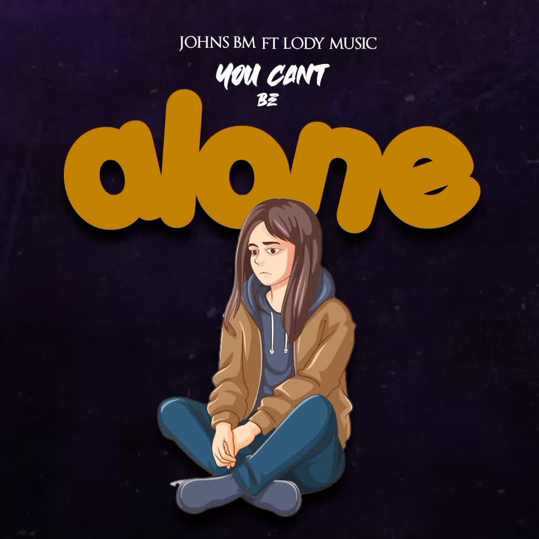 Song of | Johns Bm x Lody Music – You cant be alone