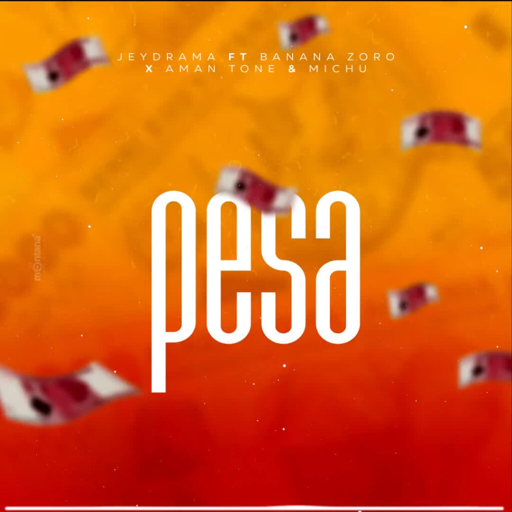 Song of | Jeydrama Ft. Banana Zoro, Aman tone & Michu – Pesa