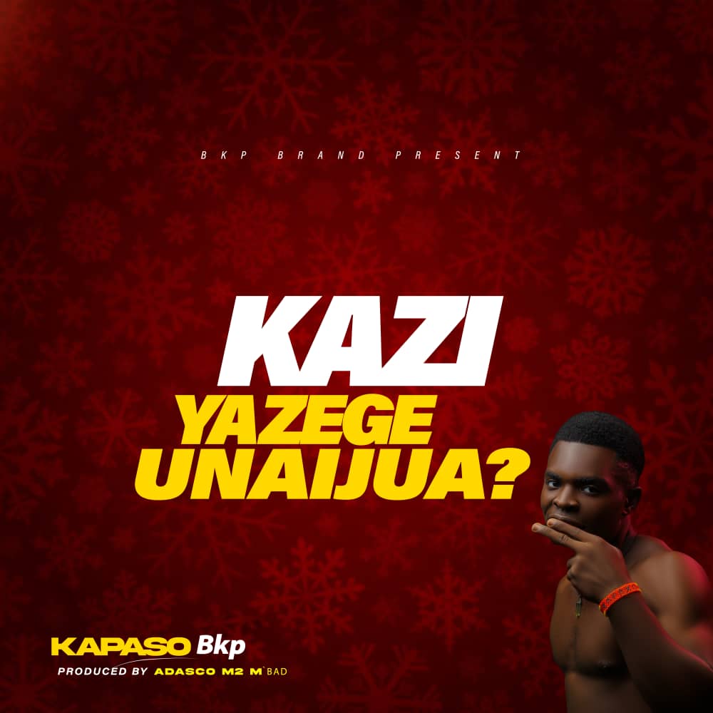 Song of | Kapaso Bkp – Kazi ya zege unaijua?