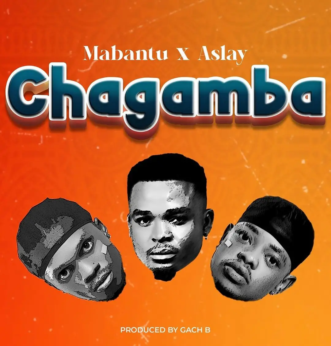 Song of | Mabantu ft Aslay – Chagamba