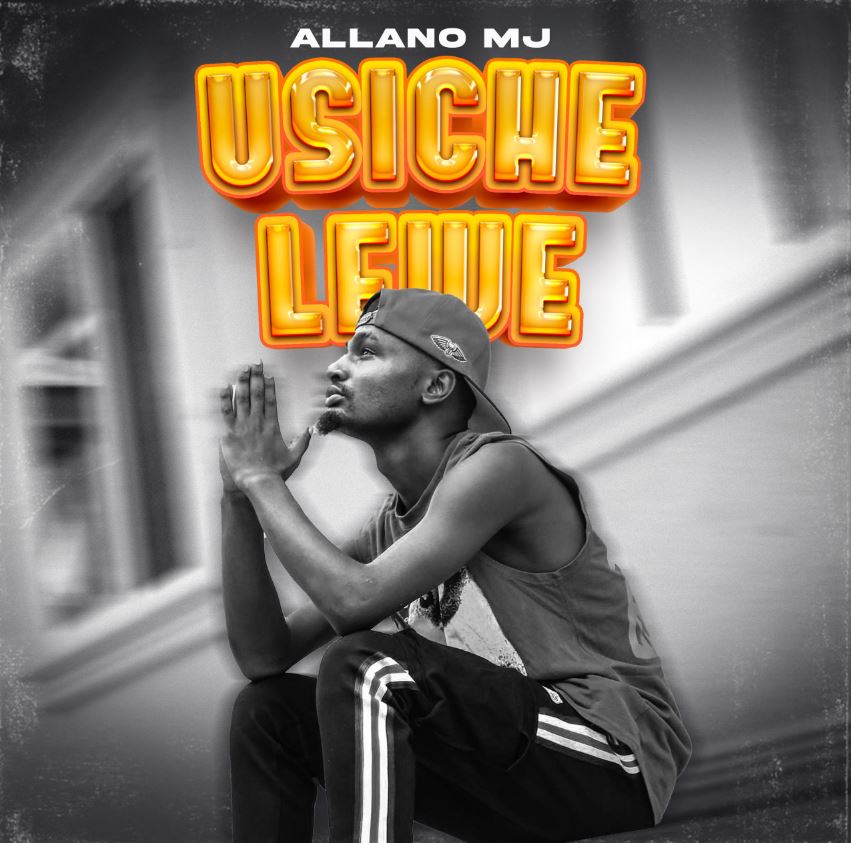 Song of | Allano MJ – Usichelewe