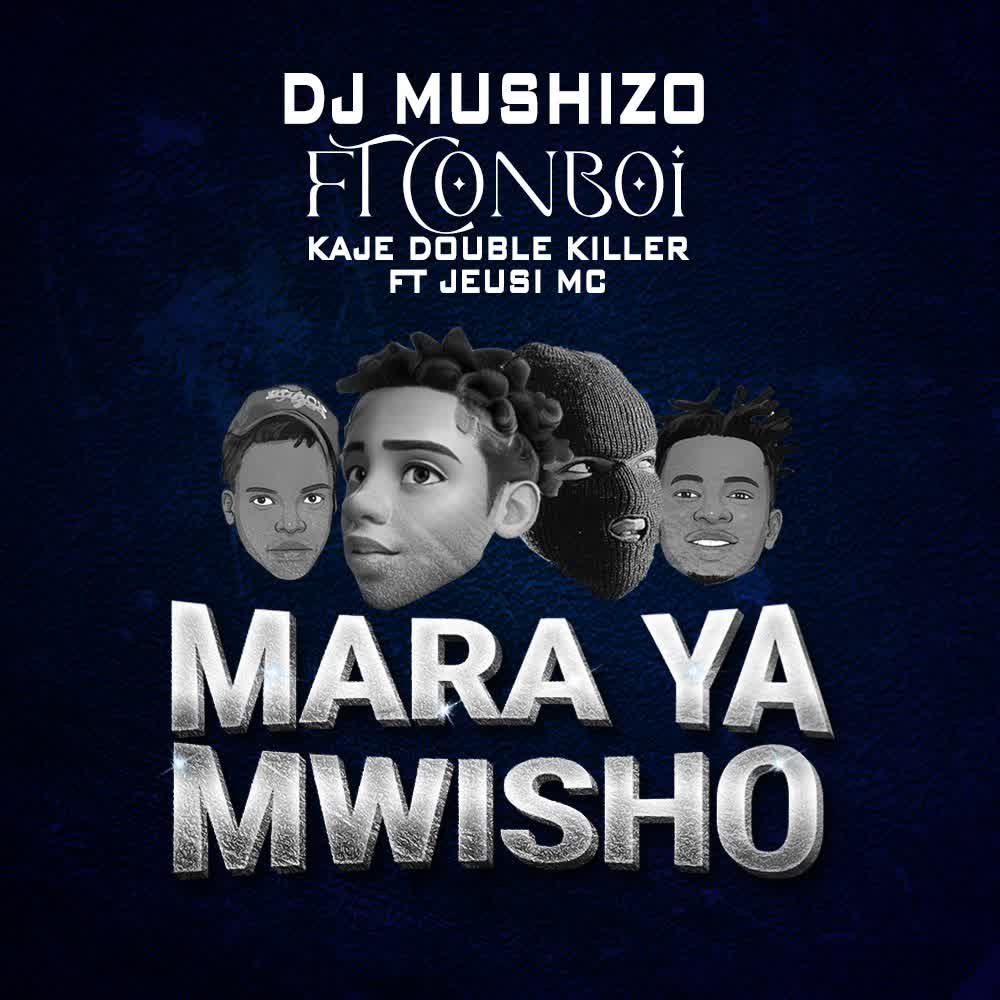 Song of | Dj Mushizo Ft. Conboi X Kaje double killer Ft. Jeusi Mc – Mara ya Mwisho