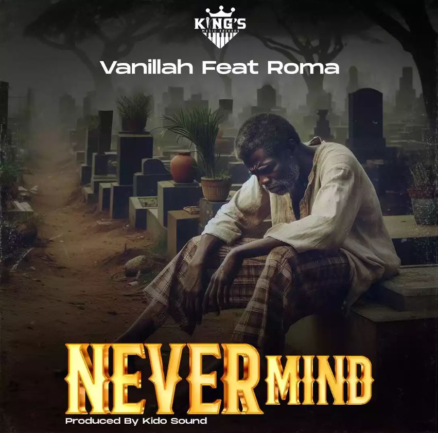 Song of | Vanillah ft Roma Mkatoliki – Never Mind