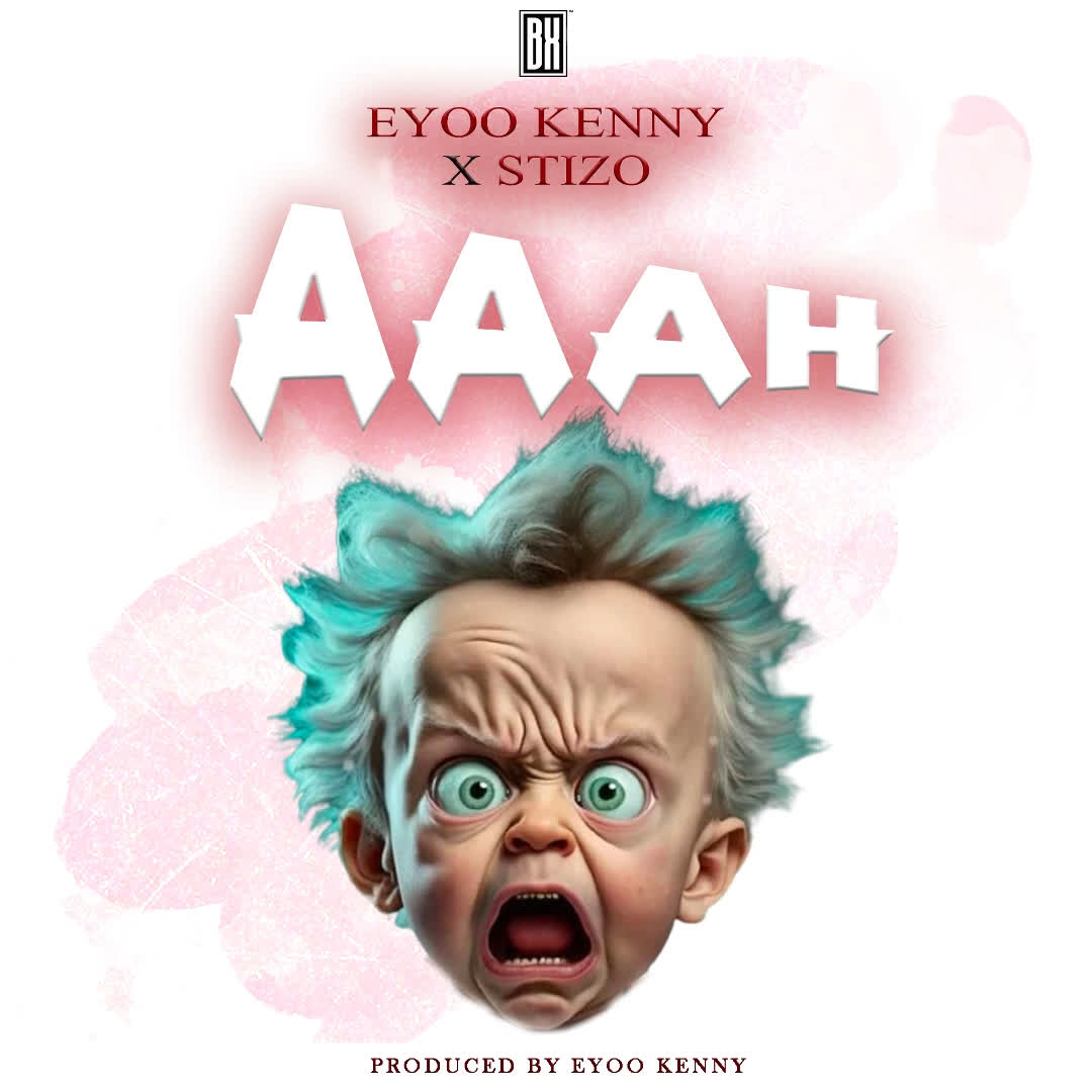 Song of | Eyoo Kenny X Stizo – Aaah