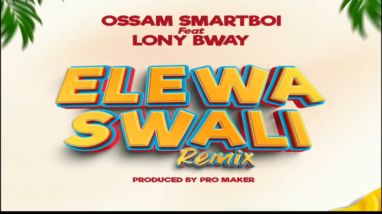 Song of | Ossam Smartboi Ft. Lony bway – Elewa Swali Remix