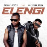 Song of | Future Destin Ft. Christian Bella – Elengi