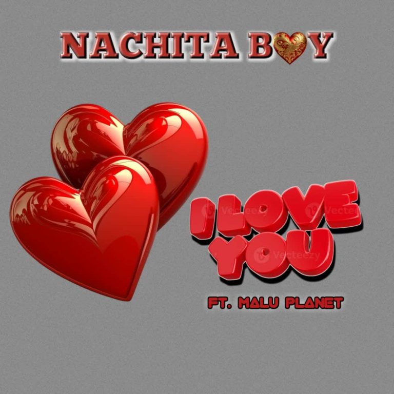 Song of | Nachita Ft. Mlu Planet – I love You