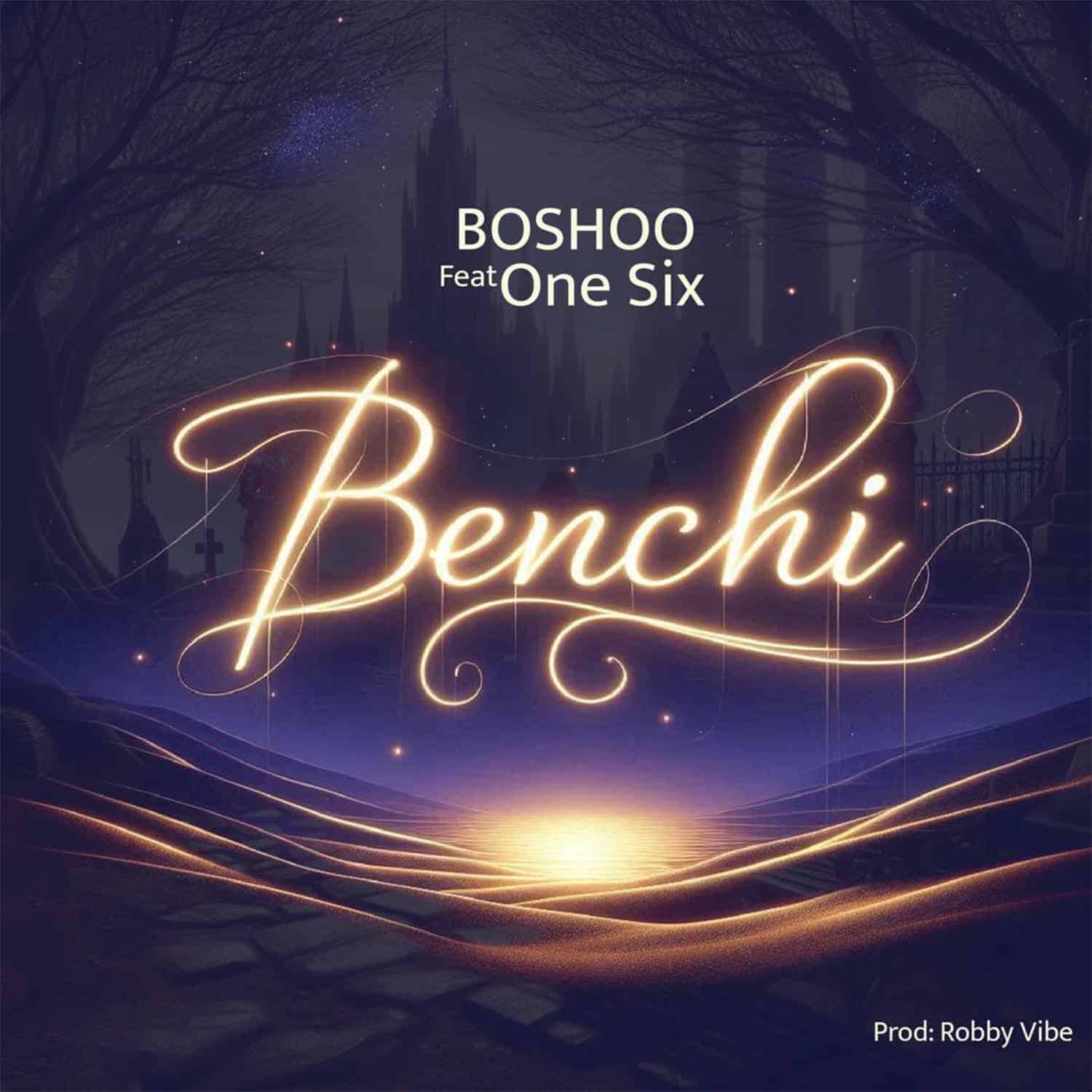 Song of | Boshoo Ft. One Six – Benchi