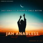 Song of | Last Genius Ft. Kijogoko X Single Button – Jah anables