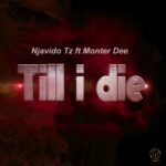 Song of | Njavido Ft. Monter Dee – Till i die