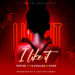Song of | Testa Ft. Qchilla x Kzoo the finest – I like it