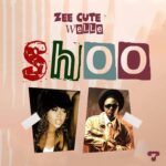 Song of | Zee Cute Ft. Welle – Shoo