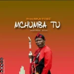 Song of | Mwakatobe – Mchumba Tuu