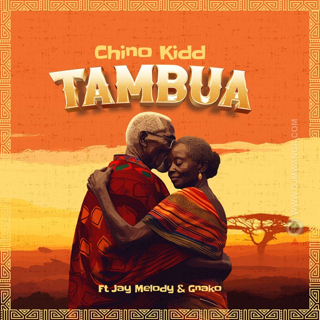 Song of | Chino Kidd, Jay Melody, G Nako – Tambua