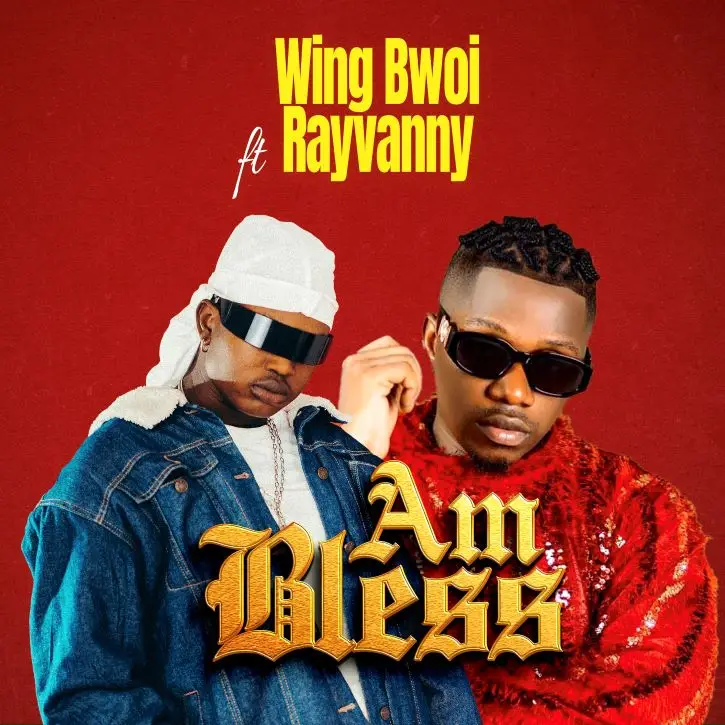 Song of | Wing Bwoi ft Rayvanny – Am Bless