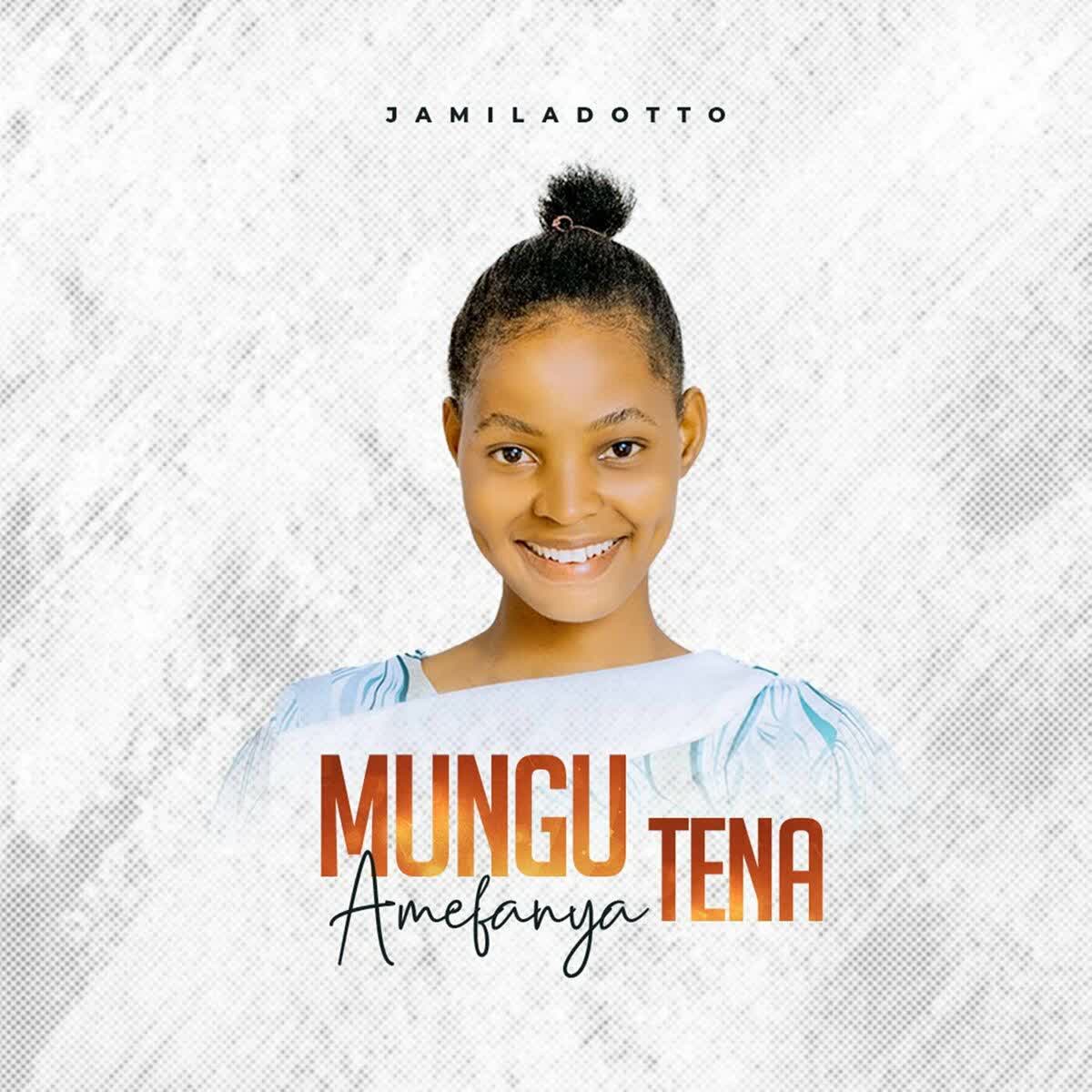 Song of | Jamila Dotto – Mungu Amefanya Tena