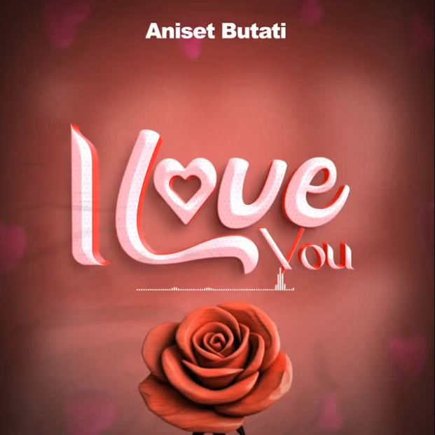 Song of | Aniset Butati – I Love You