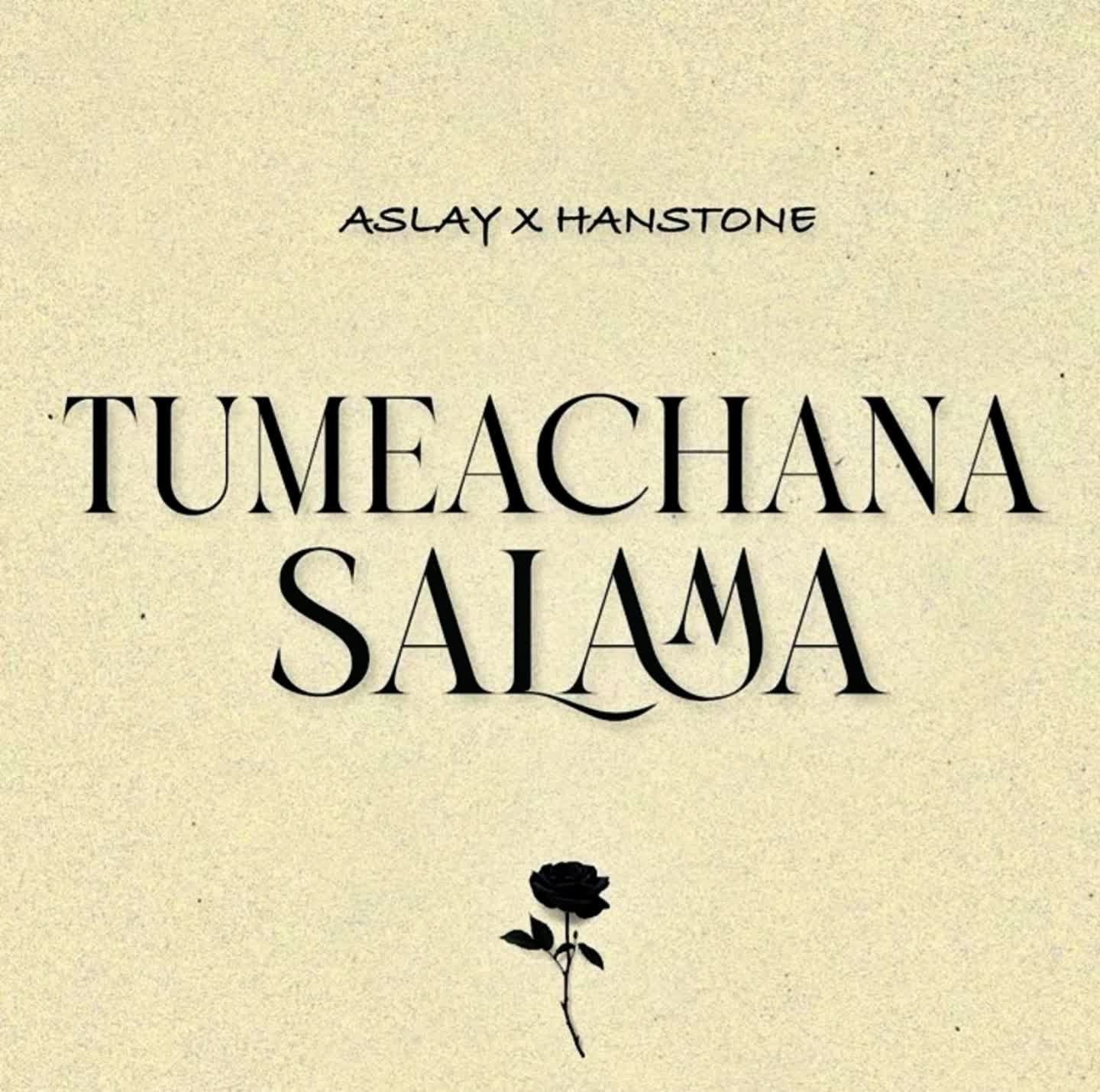 Song of | Aslay x Hanstone – Tumeachana Salama