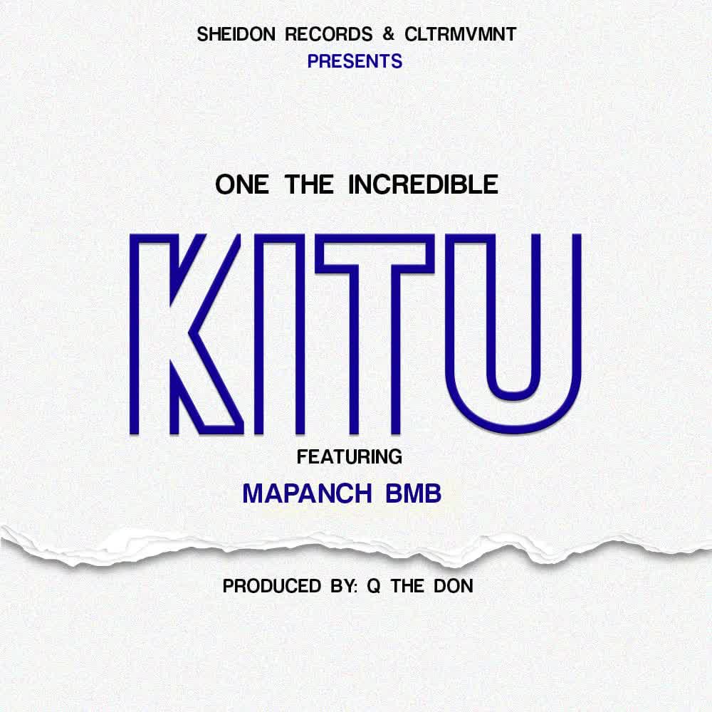 Song of | One The Incredible Ft. Mapanch BMB – Kitu