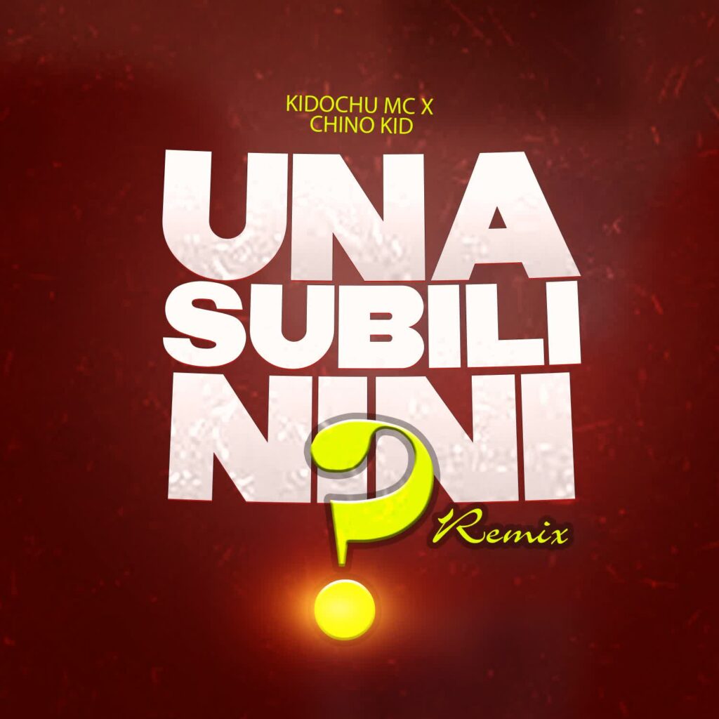 Song of | Kidochu Mc X Chino Kidd – Unasubili Nini Remix
