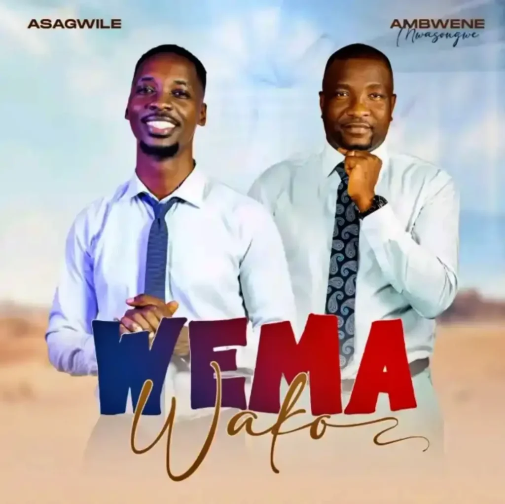 Song of | Asagwile Ft. Ambwene Mwasongwe – Wema Wako