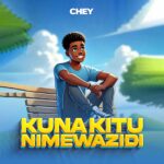 Song of | Chey – Kuna Kitu Nimewazidi
