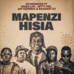Song of | Dj Mushizo Ft Vanillah x Jetty Mc x Jay Combat & Baddest 47 – Mapenzi Hisia