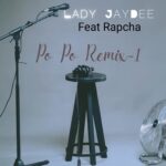 Song of | Lady JayDee Ft. Rapcha – Popo Remix