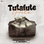 Song of | WaBongo Ft. T nanny – Tutafute Ela