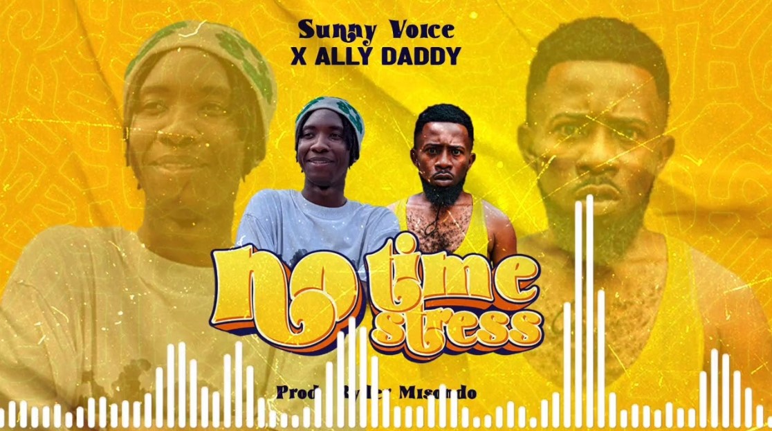Song of | Ally Daddy Ft Sunny Voice – No Time No Stress