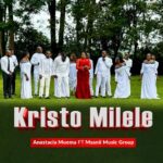 Song of | Anastacia Muema Ft Msanii Music Group – Kristo Milele