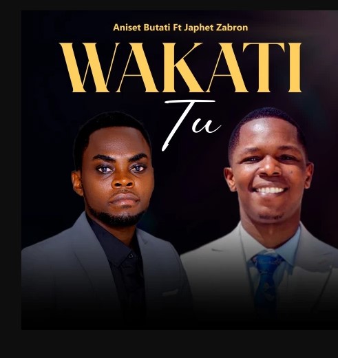 Song of | Aniset Butati Ft Japhet Zabron – Wakati Tu