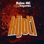 Song of | Balaa Mc Ft Kayumba – Kijoti