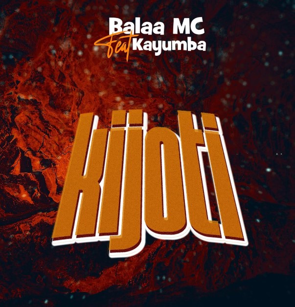 Song of | Balaa Mc Ft Kayumba – Kijoti