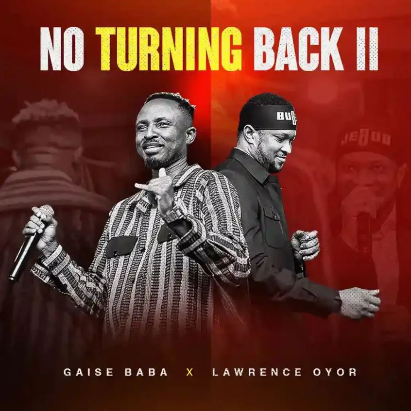 Song of | Gaise Baba ft Lawrence Oyor – No Turning Back