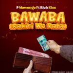 Song of | P Mawenge Ft RichKiss – BaWaBa (Bahili Wa Bata)