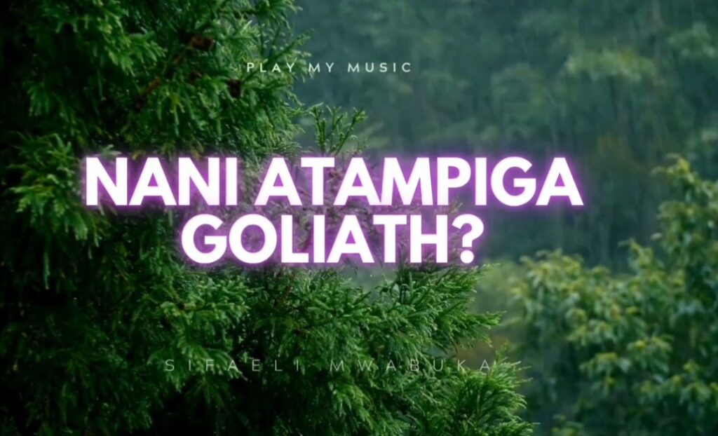 Song of | Sifaeli Mwabuka – Nani Atampiga Goliath