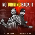 Song of | Gaise Baba ft Lawrence Oyor – No Turning Back