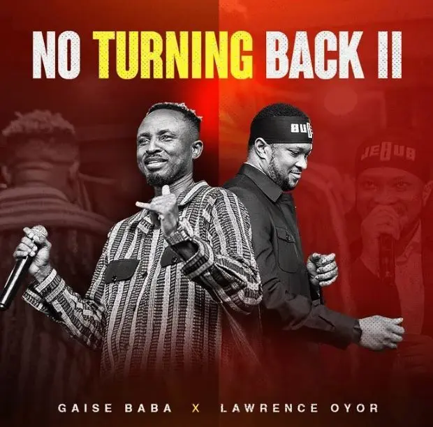 Song of | Gaise Baba ft Lawrence Oyor – No Turning Back